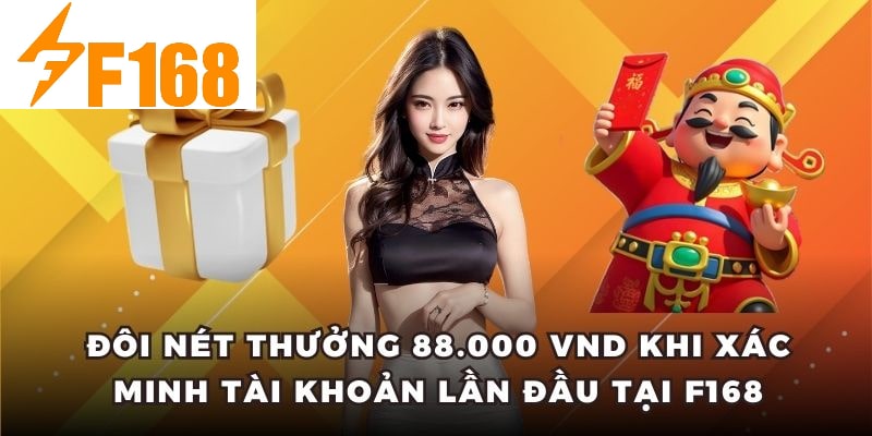 Thưởng 88.000 VND Khi Xác Minh Tài Khoản Lần Đầu Tại F168 5 Đôi nét thưởng 88.000 VND khi xác minh tài khoản lần đầu tại F168